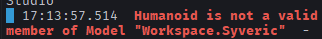 The Studio output window showing: Humanoid is not a valid member of Model "Workspace.Syveric"